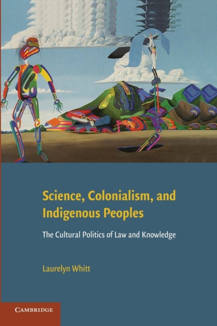 Science Colonialism and Indigenous Peoples The Cultural Politics Of Law And Knowledge