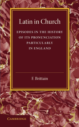 Latin in Church Episodes in the History of its Pronunciation Particularly in England