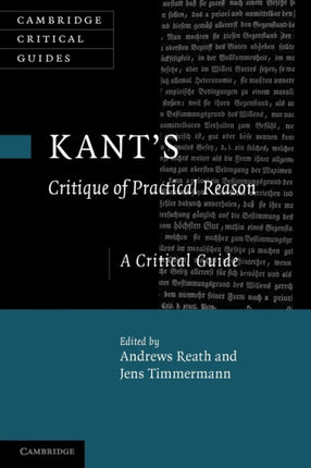 Kants Critique of Practical Reason A Critical Guide Cambridge Critical Guides