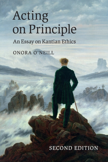 Acting on Principle An Essay On Kantian Ethics