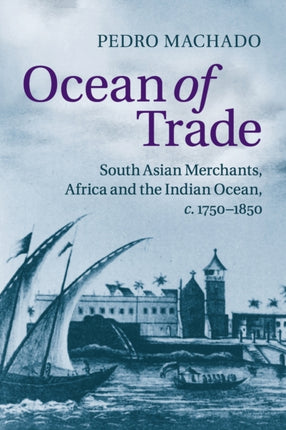 Ocean of Trade South Asian Merchants Africa and the Indian Ocean c17501850
