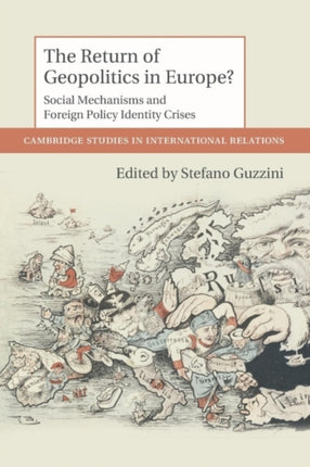 The Return of Geopolitics in Europe Social Mechanisms And Foreign Policy Identity Crises 124 Cambridge Studies in International Relations Series Number 124