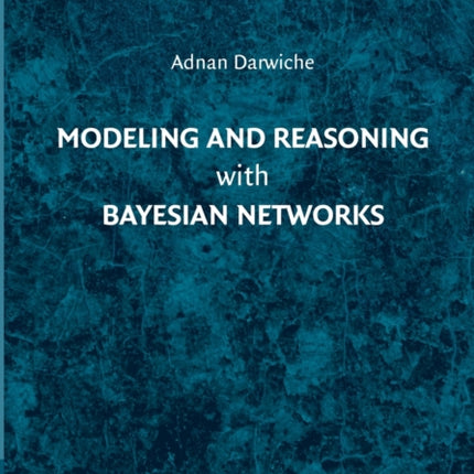 Modeling and Reasoning with Bayesian Networks