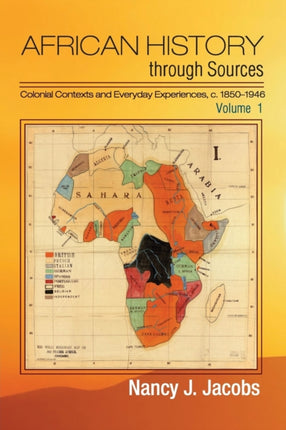 African History through Sources Volume 1 Colonial Contexts and Everyday Experiences c.18501946