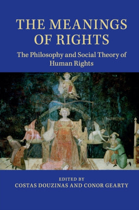 The Meanings of Rights The Philosophy And Social Theory Of Human Rights