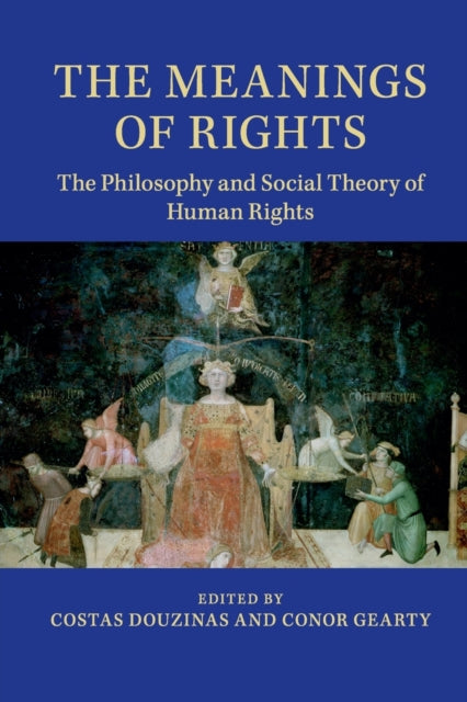 The Meanings of Rights The Philosophy And Social Theory Of Human Rights