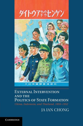 External Intervention and the Politics of State Formation China Indonesia and Thailand 18931952