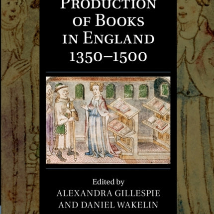 The Production of Books in England 13501500 14 Cambridge Studies in Palaeography and Codicology Series Number 14