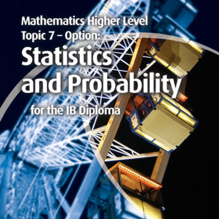 Mathematics Higher Level for the IB Diploma Option Topic 7 Statistics and Probability