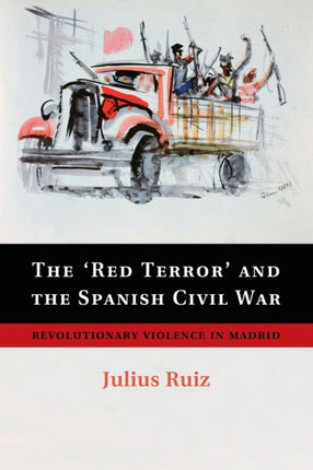 The Red Terror and the Spanish Civil War Revolutionary Violence In Madrid
