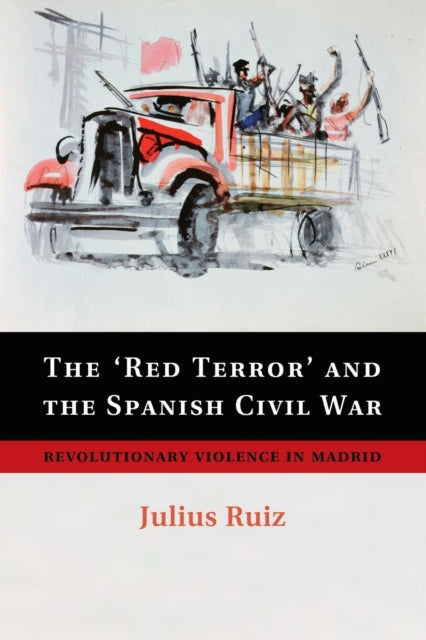 The Red Terror and the Spanish Civil War Revolutionary Violence In Madrid