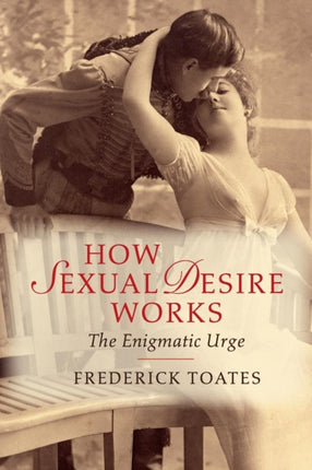 How Sexual Desire Works The Enigmatic Urge