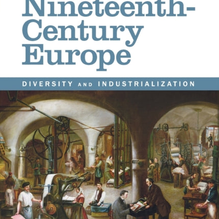 An Economic History of NineteenthCentury Europe Diversity and Industrialization