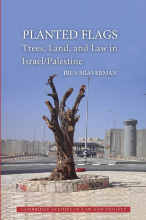Planted Flags Trees Land And Law In IsraelPalestine Cambridge Studies in Law and Society