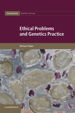 Ethical Problems and Genetics Practice 19 Cambridge Bioethics and Law Series Number 19