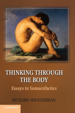 Thinking through the Body Essays in Somaesthetics