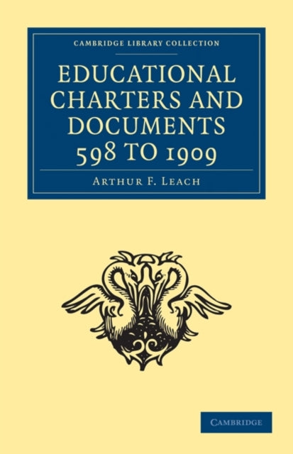 Educational Charters and Documents 598 to 1909 Cambridge Library Collection  Education