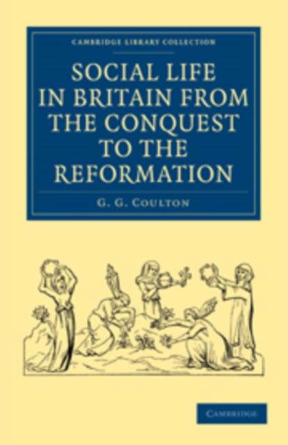 Social Life in Britain from the Conquest to the Reformation Cambridge Library Collection  Medieval History