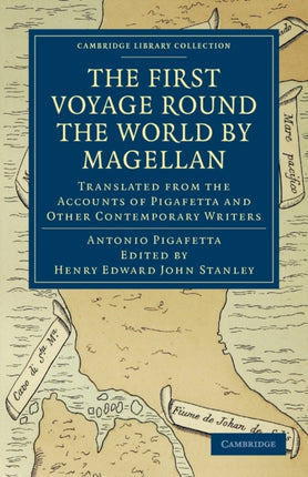First Voyage Round the World by Magellan Translated from the Accounts of Pigafetta and Other Contemporary Writers Cambridge Library Collection  Hakluyt First Series