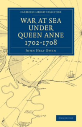 War at Sea Under Queen Anne 17021708 Cambridge Library Collection  Naval and Military History