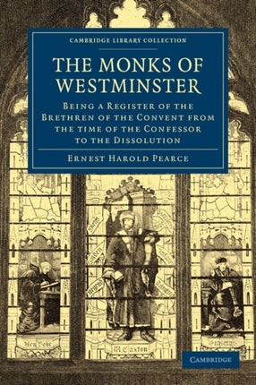 The Monks of Westminster Being a Register of the Brethren of the Convent from the Time of the Confessor to the Dissolution Cambridge Library Collection  Medieval History