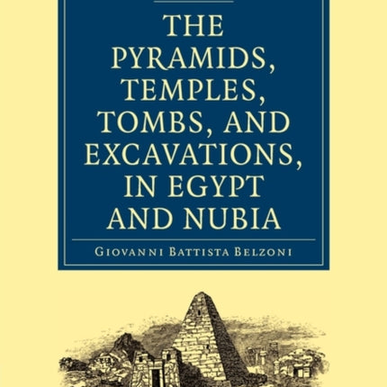Narrative of the Operations and Recent Discoveries Within the Pyramids Temples Tombs and Excavations in Egypt and Nubia
