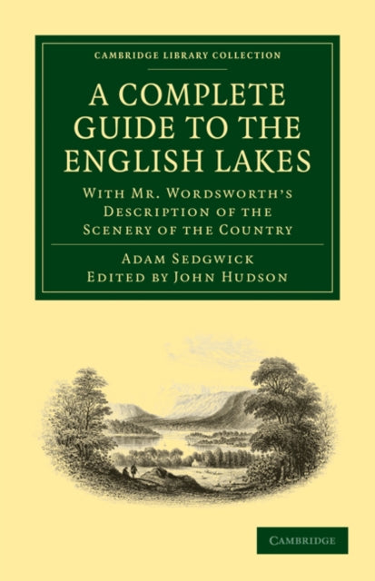A   Complete Guide to the English Lakes Comprising Minute Directions for the Tourist