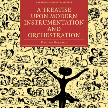 A Treatise upon Modern Instrumentation and Orchestration Cambridge Library Collection  Music