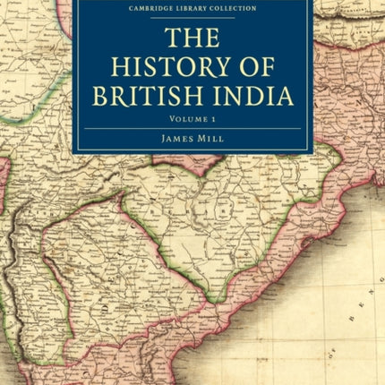The History of British India Volume 1 Cambridge Library Collection  South Asian History