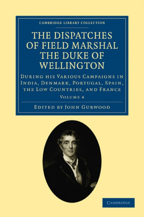 The Dispatches of Field Marshal the Duke of Wellington  Volume 4