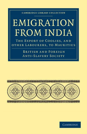 Emigration from India The Export of Coolies and Other Labourers to Mauritius Cambridge Library Collection  Slavery and Abolition