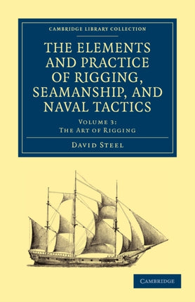 The Elements and Practice of Rigging Seamanship and Naval Tactics