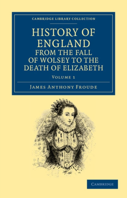History of England from the Fall of Wolsey to the