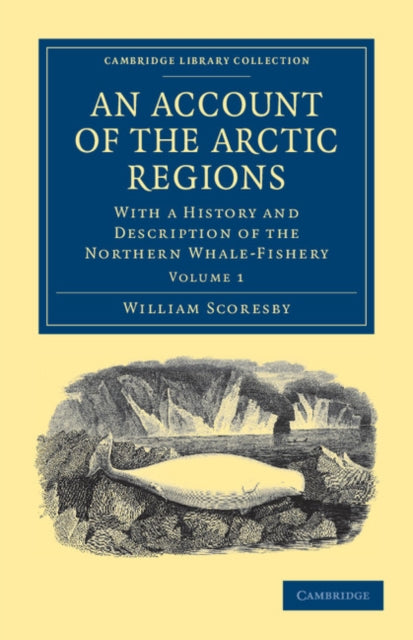 An Account of the Arctic Regions  Volume 1