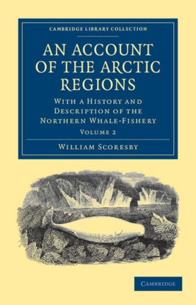 An Account of the Arctic Regions  Volume 2