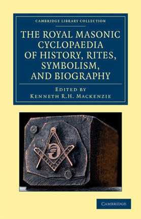 The Royal Masonic Cyclopaedia of History Rites Symbolism and Biography Cambridge Library Collection  Spiritualism and Esoteric Knowledge
