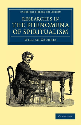 Researches in the Phenomena of Spiritualism Cambridge Library Collection  Spiritualism and Esoteric Knowledge