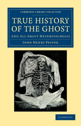 True History of the Ghost And All About Metempsychosis Cambridge Library Collection  Spiritualism and Esoteric Knowledge