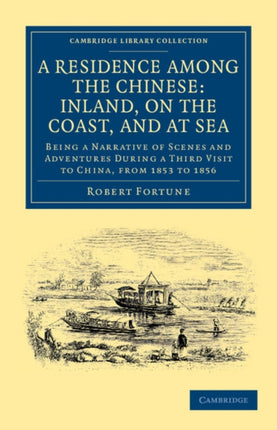 A Residence among the Chinese Inland on the Coast and at Sea Being a Narrative of Scenes and Adventures during a Third Visit to China from 1853  Collection  Travel and Exploration in Asia