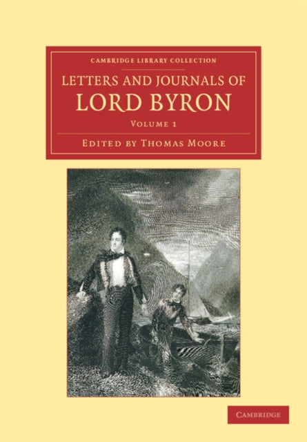 Letters and Journals of Lord Byron With Notices of his Life Volume 1 Cambridge Library Collection  Literary Studies