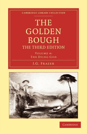 The Golden Bough The Third Edition Volume 4 The Dying God Cambridge Library Collection  Classics