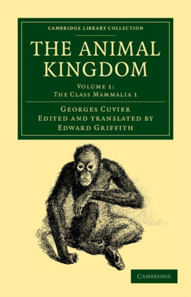 The Animal Kingdom Volume 1 The Class Mammalia 1 Arranged in Conformity with its Organization Cambridge Library Collection  Zoology