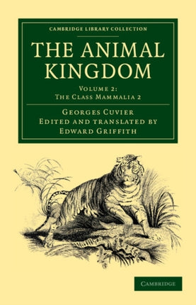 The Animal Kingdom Volume 2 The Class Mammalia 2 Arranged in Conformity with its Organization Cambridge Library Collection  Zoology