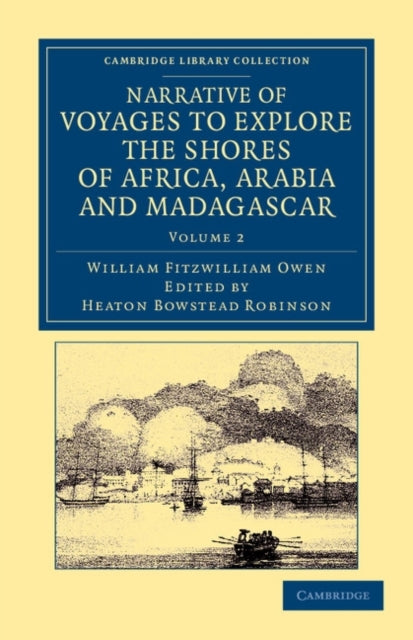 Narrative of Voyages to Explore the Shores of Africa Arabia and Madagascar Performed in HM Ships Leven and Barracouta Cambridge Library Collection  African Studies Volume 2