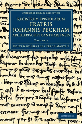 Registrum epistolarum fratris Johannis Peckham Archiepiscopi Cantuariensis Volume 2 Cambridge Library Collection  Rolls