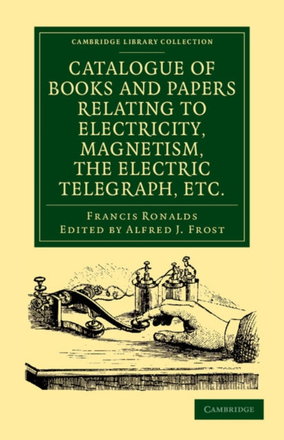 Catalogue of Books and Papers Relating to Electricity Magnetism the Electric Telegraph Etc