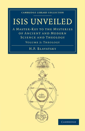 Isis Unveiled A MasterKey to the Mysteries of Ancient and Modern Science and Theology Volume 2 Cambridge Library Collection  Spiritualism and Esoteric Knowledge
