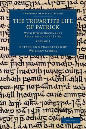The Tripartite Life of Patrick Volume 2 The Tripartite Life of Patrick With Other Documents Relating to that Saint Cambridge Library Collection  Rolls