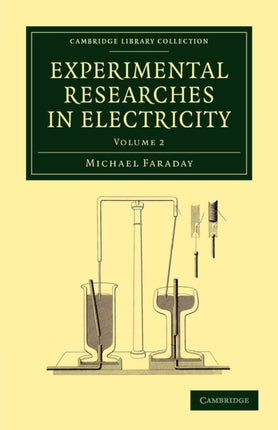 Experimental Researches in Electricity Volume 2 Cambridge Library Collection  Physical Sciences