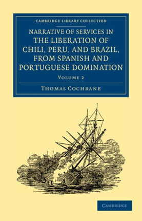 Narrative of Services in the Liberation of Chili Peru and Brazil             from Spanish and Portuguese Domination  Volume 2